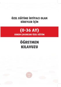Özel Eğitime İhtiyacı Olan Bireyler İçin (0-36 Ay) Ögretmen Kılavuzu